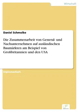 Schmolke |  Die Zusammenarbeit von General- und Nachunternehmen auf ausländischen Baumärkten am Beispiel von Großbritannien und den USA | eBook | Sack Fachmedien
