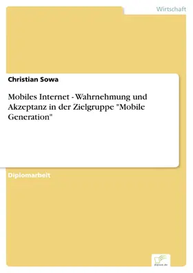 Sowa |  Mobiles Internet - Wahrnehmung und Akzeptanz in der Zielgruppe 'Mobile Generation' | eBook | Sack Fachmedien