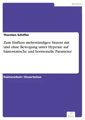 Schiffer |  Zum Einfluss mehrstündigen Sitzens mit und ohne Bewegung unter Hypoxie auf hämostatische und hormonelle Parameter | eBook | Sack Fachmedien