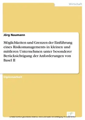 Naumann |  Möglichkeiten und Grenzen der Einführung eines Risikomanagements in kleinen und mittleren Unternehmen unter besonderer Berücksichtigung der Anforderungen von Basel II | eBook | Sack Fachmedien