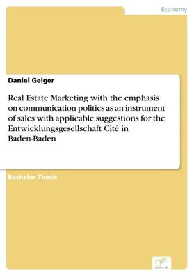 Geiger | Real Estate Marketing with the emphasis on communication politics as an instrument of sales with applicable suggestions for the Entwicklungsgesellschaft Cité in Baden-Baden | E-Book | sack.de