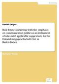 Geiger |  Real Estate Marketing with the emphasis on communication politics as an instrument of sales with applicable suggestions for the Entwicklungsgesellschaft Cité in Baden-Baden | eBook | Sack Fachmedien