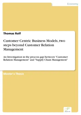 Rolf |  Customer Centric Business Models, two steps beyond Customer Relation Management | eBook | Sack Fachmedien