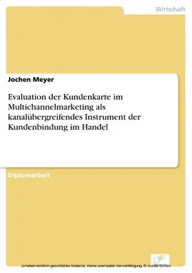 Meyer |  Evaluation der Kundenkarte im Multichannelmarketing als kanalübergreifendes Instrument der Kundenbindung im Handel | eBook | Sack Fachmedien