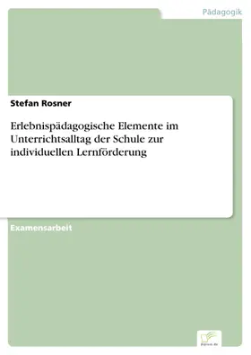 Rosner |  Erlebnispädagogische Elemente im Unterrichtsalltag der Schule zur individuellen Lernförderung | eBook | Sack Fachmedien