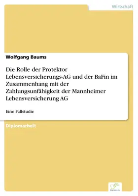 Baums |  Die Rolle der Protektor Lebensversicherungs-AG und der BaFin im Zusammenhang mit der Zahlungsunfähigkeit der Mannheimer Lebensversicherung AG | eBook | Sack Fachmedien