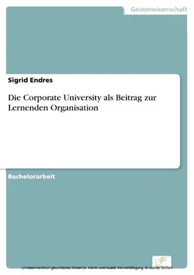 Endres |  Die Corporate University als Beitrag zur Lernenden Organisation | eBook | Sack Fachmedien