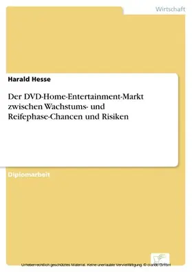 Hesse |  Der DVD-Home-Entertainment-Markt zwischen Wachstums- und Reifephase-Chancen und Risiken | eBook | Sack Fachmedien