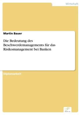 Bauer |  Die Bedeutung des Beschwerdemanagements für das Risikomanagement bei Banken | eBook | Sack Fachmedien