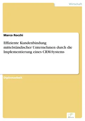 Rocchi |  Effiziente Kundenbindung mittelständischer Unternehmen durch die Implementierung eines CRM-Systems | eBook | Sack Fachmedien