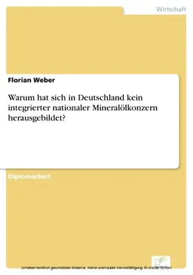 Weber |  Warum hat sich in Deutschland kein integrierter nationaler Mineralölkonzern herausgebildet? | eBook | Sack Fachmedien