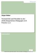 Weber |  Normativität und Moralität in der (früh-)bürgerlichen Pädagogik (A.H. Francke u.a.) | eBook | Sack Fachmedien