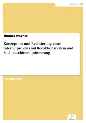 Wagner |  Konzeption und Realisierung eines Internetprojekts mit Redaktionssystem und Suchmaschinenoptimierung | eBook | Sack Fachmedien