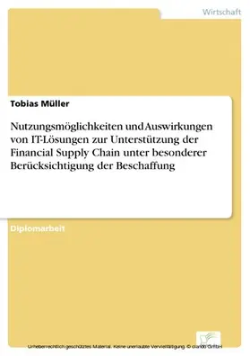 Müller |  Nutzungsmöglichkeiten und Auswirkungen von IT-Lösungen zur Unterstützung der Financial Supply Chain unter besonderer Berücksichtigung der Beschaffung | eBook | Sack Fachmedien
