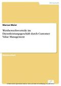 Meier |  Wettbewerbsvorteile im Dienstleistungsgeschäft durch Customer Value Management | eBook | Sack Fachmedien