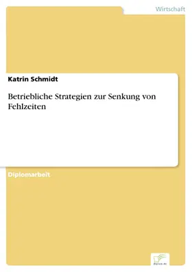 Schmidt |  Betriebliche Strategien zur Senkung von Fehlzeiten | eBook | Sack Fachmedien