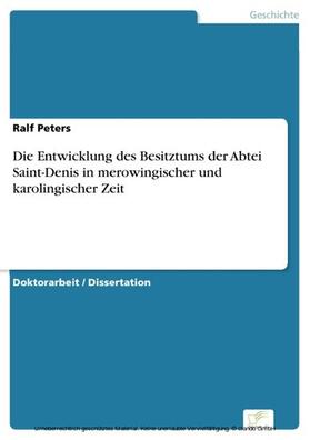 Peters |  Die Entwicklung des Besitztums der Abtei Saint-Denis in merowingischer und karolingischer Zeit | eBook | Sack Fachmedien