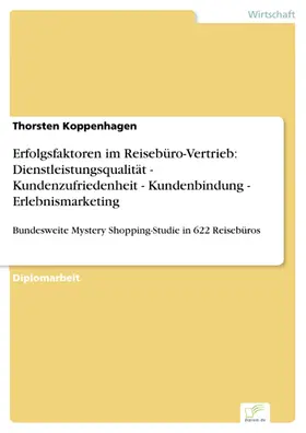 Koppenhagen |  Erfolgsfaktoren im Reisebüro-Vertrieb: Dienstleistungsqualität - Kundenzufriedenheit - Kundenbindung - Erlebnismarketing | eBook | Sack Fachmedien