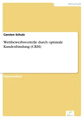Schulz |  Wettbewerbsvorteile durch optimale Kundenbindung (CRM) | eBook | Sack Fachmedien