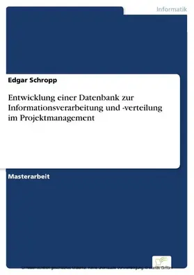 Schropp |  Entwicklung einer Datenbank zur Informationsverarbeitung und -verteilung im Projektmanagement | eBook | Sack Fachmedien