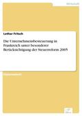 Fritsch |  Die Unternehmensbesteuerung in Frankreich unter besonderer Berücksichtigung der Steuerreform 2005 | eBook | Sack Fachmedien