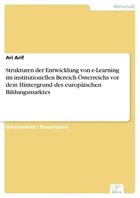 Arif |  Strukturen der Entwicklung von e-Learning im institutionellen Bereich Österreichs vor dem Hintergrund des europäischen Bildungsmarktes | eBook | Sack Fachmedien