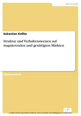 Keßler |  Struktur und Verhaltensweisen auf stagnierenden und gesättigten Märkten | eBook | Sack Fachmedien