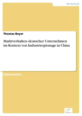 Beyer |  Marktverhalten deutscher Unternehmen im Kontext von Industriespionage in China | eBook | Sack Fachmedien
