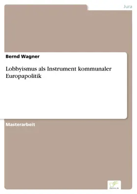 Wagner |  Lobbyismus als Instrument kommunaler Europapolitik | eBook | Sack Fachmedien