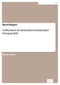 Wagner |  Lobbyismus als Instrument kommunaler Europapolitik | eBook | Sack Fachmedien
