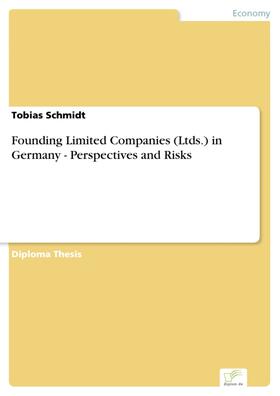 Schmidt |  Founding Limited Companies (Ltds.) in Germany - Perspectives and Risks | eBook | Sack Fachmedien