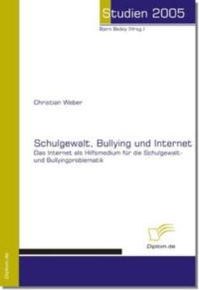 Weber / Bedey | Schulgewalt, Bullying und Internet | Buch | 978-3-8324-9362-2 | sack.de