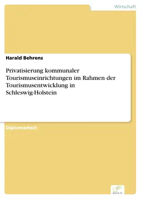 Behrens |  Privatisierung kommunaler Tourismuseinrichtungen im Rahmen der Tourismusentwicklung in Schleswig-Holstein | eBook | Sack Fachmedien