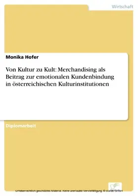 Hofer |  Von Kultur zu Kult: Merchandising als Beitrag zur emotionalen Kundenbindung in österreichischen Kulturinstitutionen | eBook | Sack Fachmedien