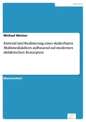 Meister |  Entwurf und Realisierung eines skalierbaren Multimedialabors aufbauend auf modernen didaktischen Konzepten | eBook | Sack Fachmedien