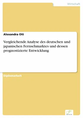 Ott |  Vergleichende Analyse des deutschen und japanischen Fernsehmarktes und dessen prognostizierte Entwicklung | eBook | Sack Fachmedien