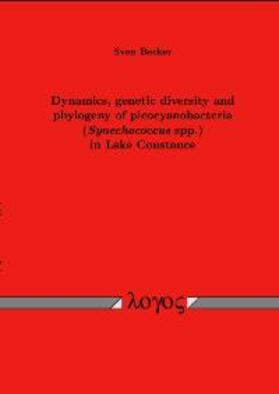 Becker |  Dynamics, genetic diversity and phylogeny of picocyanobacteria (Synechococcus spp.) in Lake Constance | Buch |  Sack Fachmedien