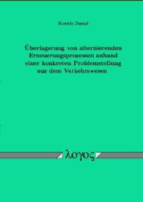 Dostal |  Überlagerung von alternierenden Erneuerungsprozessen anhand einer konkreten Problemstellung aus dem Verkehrswesen | Buch |  Sack Fachmedien