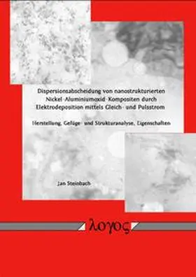 Steinbach |  Dispersionsabscheidung von nanostrukturierten Nickel-Aluminiumoxid-Kompositen durch Elektrodeposition mittels Gleich- und Pulsstrom | Buch |  Sack Fachmedien