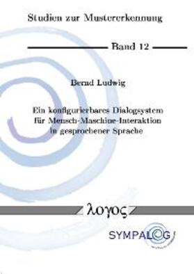 Ludwig |  Ein konfigurierbares Dialogsystem für Mensch-Maschine-Interaktion in gesprochener Sprache | Buch |  Sack Fachmedien