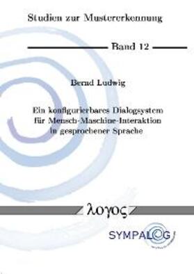 Ludwig | Ein konfigurierbares Dialogsystem für Mensch-Maschine-Interaktion in gesprochener Sprache | Buch | 978-3-8325-0497-7 | sack.de