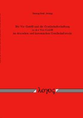 Jeong |  Die Vor-GmbH und die Gesellschafterhaftung in der Vor-GmbH im deutschen und koreanischen Gesellschaftsrecht | Buch |  Sack Fachmedien