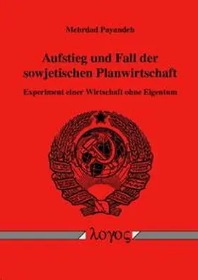 Payandeh |  Aufstieg und Fall der sowjetischen Planwirtschaft. Experiment einer Wirtschaft ohne Eigentum | Buch |  Sack Fachmedien
