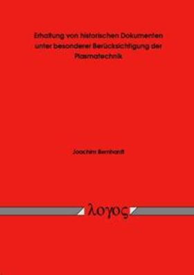Bernhardt | Erhaltung von historischen Dokumenten unter besonderer Berücksichtigung der Plasmatechnik | Buch | 978-3-8325-0663-6 | sack.de