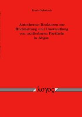 Opferkuch | Autotherme Reaktoren zur Rückhaltung und Umwandlung von oxidierbaren Partikeln in Abgas | Buch | 978-3-8325-0729-9 | sack.de