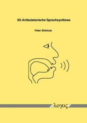 Birkholz | 3D-Artikulatorische Sprachsynthese | Buch | 978-3-8325-1092-3 | sack.de
