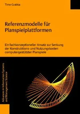 Grabka |  Referenzmodelle für Planspielplattformen - Ein fachkonzeptioneller Ansatz zur Senkung der Konstruktions- und Nutzungskosten computergestützter Planspiele | Buch |  Sack Fachmedien