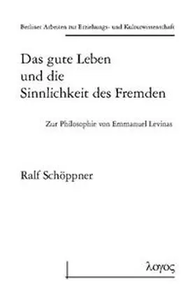 Schöppner |  Das gute Leben und die Sinnlichkeit des Fremden - Zur Philosophie von Emmanuel Levinas | Buch |  Sack Fachmedien
