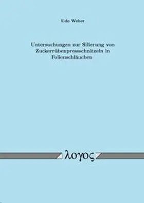 Weber |  Untersuchungen zur Silierung von Zuckerrübenpressschnitzeln in Folienschläuchen | Buch |  Sack Fachmedien