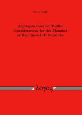 Malik |  Aggregate Internet Traffic: Considerations for the Planning of High Speed IP Networks | Buch |  Sack Fachmedien